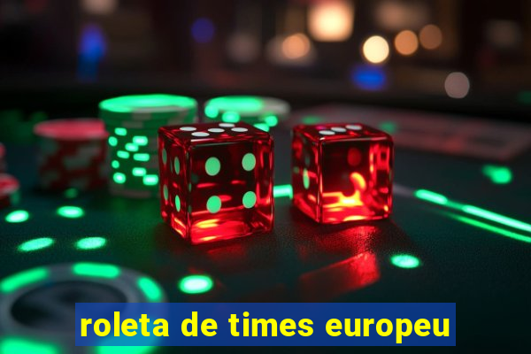 roleta de times europeu